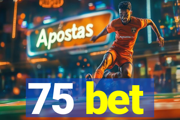 75 bet